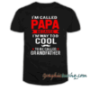 I Am Called Papa Tee Shirt