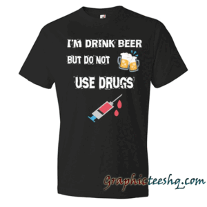 I'm Drink Beer But Do Not Use Drugs Black
