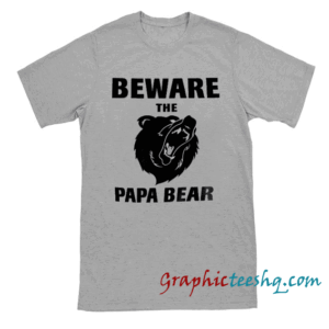 Papa Shirt Beware the Papa Bear Mens