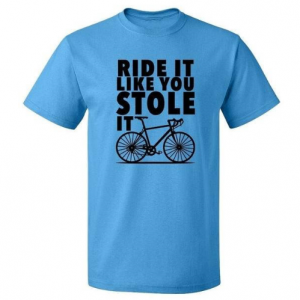 Ride It Like You Stole It Tee Shirt