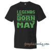 legends are born in May greens legends