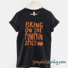Bring on the Pumpkin Spice tee shirt