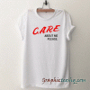 Care About Me Please tee shirt