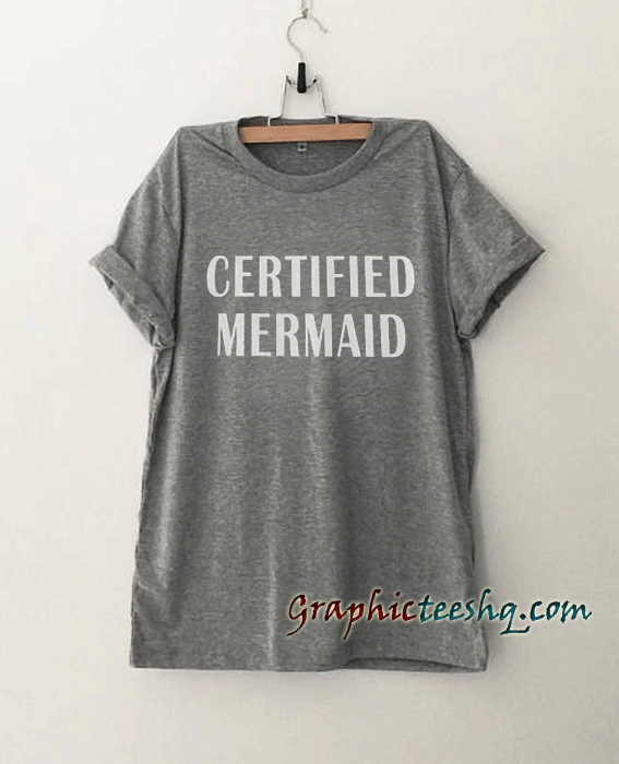 Certified Mermaid tee shirt