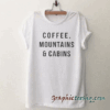 Coffee Mountains & Cabins tee shirt
