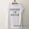 Everyday I'm Hustlin Funny tee shirt