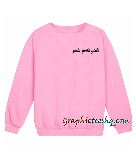 Girls Girls Girls Sweatshirt