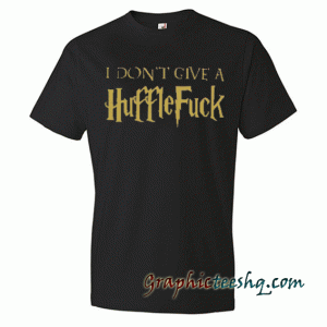 I Don't Give a Huffle Fuck tee shirt