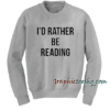 I'D Rather Be Reading Sweatshirt 