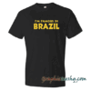 I'M Famous In Brazil tee shirt