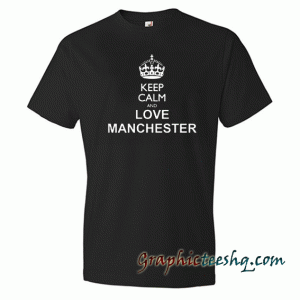 Keep Calm And Love Manchester tee shirt