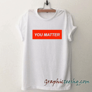 You Matter tee shirt