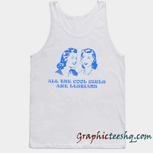 All The Cool Girls Are Lesbians Tank top