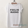 Feelin Bueno tee shirt