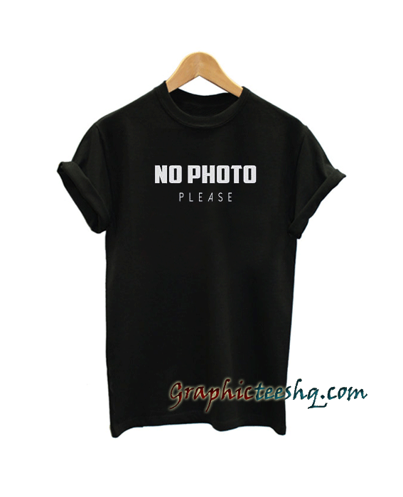 No photo please tee shirt