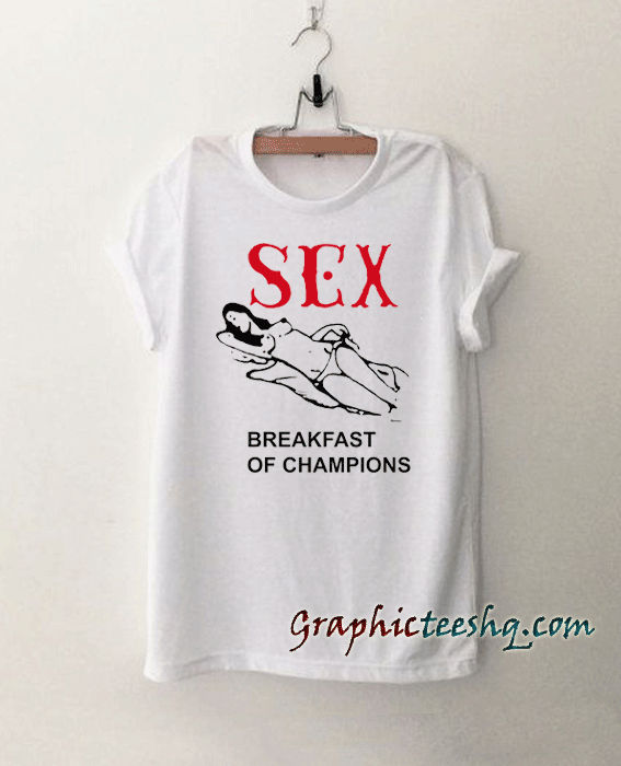 sex breakfast of champions shirt mens