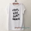cool kids don't dance tee shirt