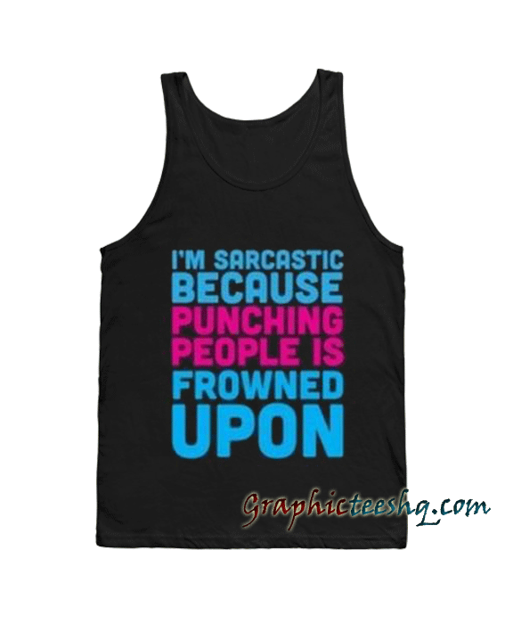 i'm sarcastic because punching people quotes Adult Tank top