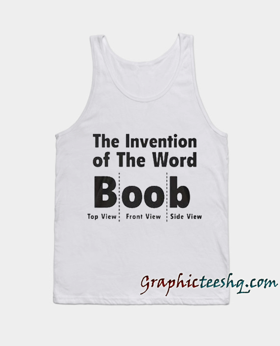 the invention of the word Boob Tank top