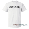 Bride Gang tee shirt