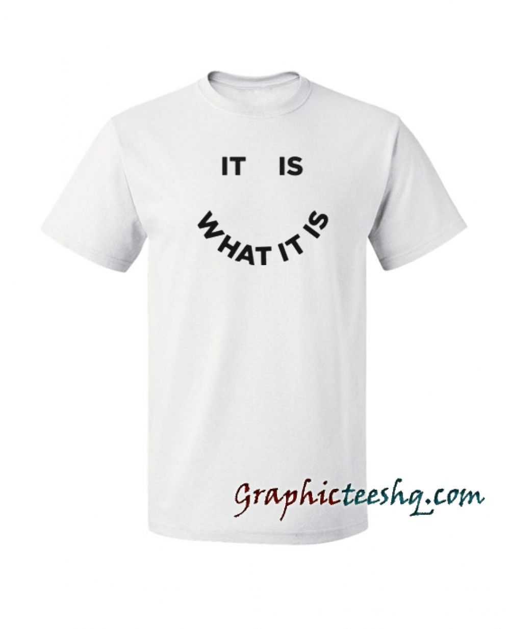 It Is What It Is tee shirt for adult men and women. t feels soft It Is What It Is tee shirt for adult men and women. t feels soft