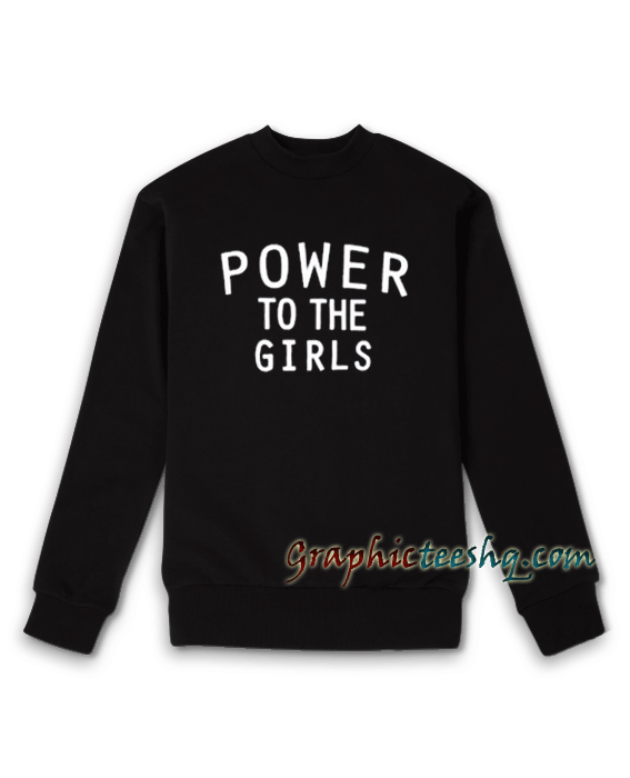 Power to the girls Unisex Adult Sweatshirt