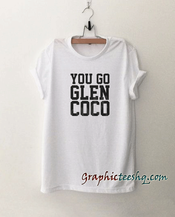 You Go Glen Coco tee shirt