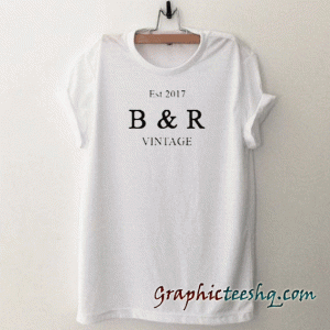 Est 2017 B And R Vintage tee shirt