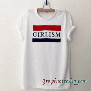 Girlism Flag Women And Men tee shirt