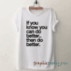 If you know you can do better tee shirt