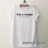 I'm a Virgin This Is An Old tee shirt