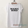 Mama Bird tee shirt
