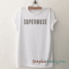 Supermuse Funny tee shirt