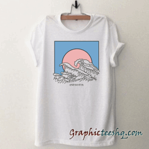 Wave Summer And So It Is Tee Shirt