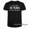 50th Birthday Gift For 50 Year Old Took Me tee shirt