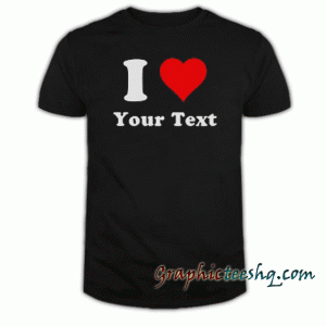 Custom I Heart-Personalized I Love tee shirt