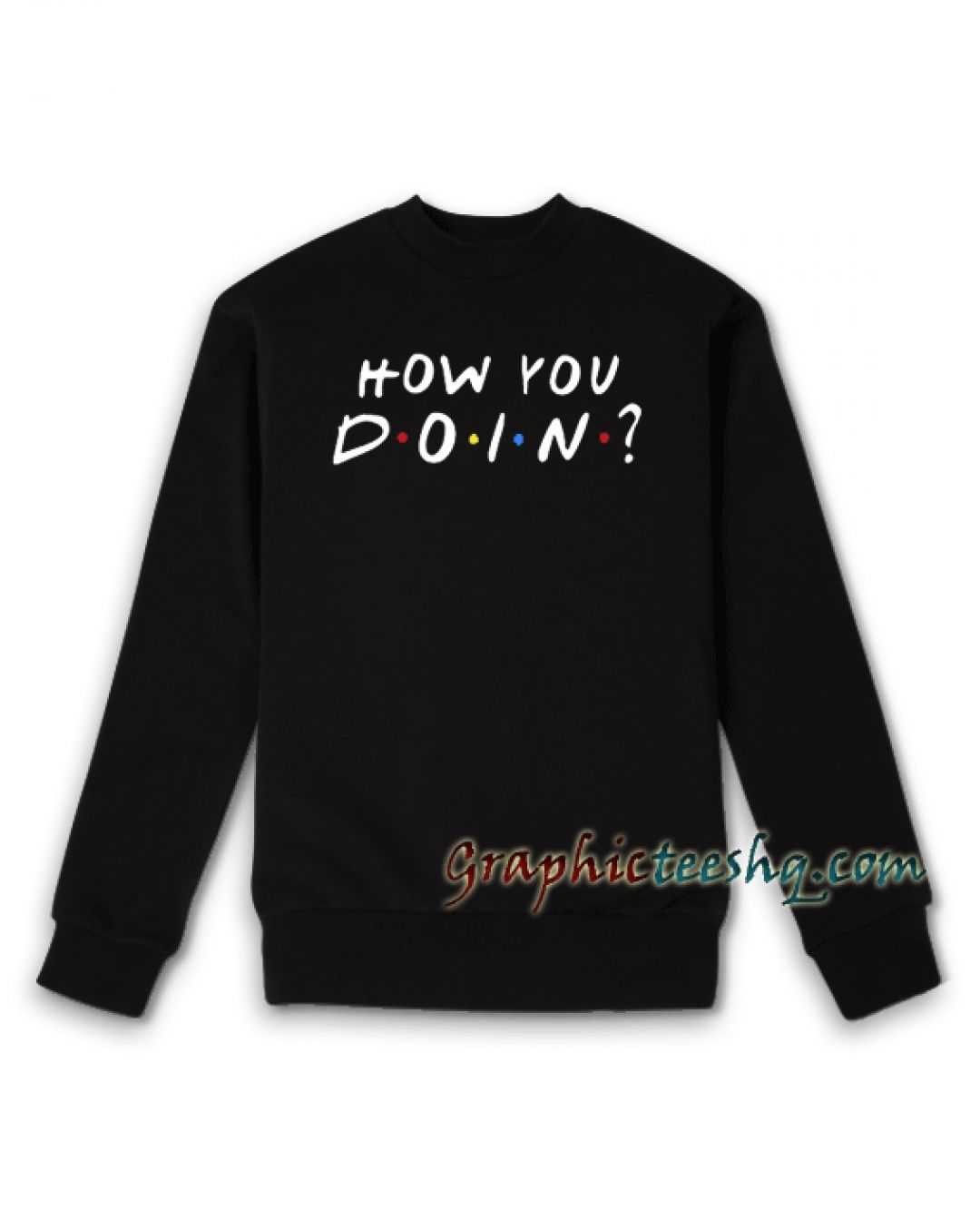 Friends How You Doin Sweatshirt is best of Cheap Graphic Tee by ...