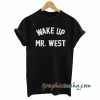 Wake up mr west tee shirt
