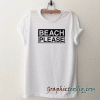BEACH PLEASE UNISEX tee shirt