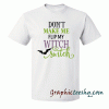 Don't make me flip my witch switch phrase tee shirt