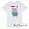 Funny Poster Daddy Pig tee shirt