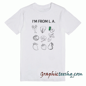 I'm From LA tee shirt