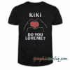 Kiki Do You Love Me tee shirt