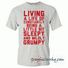 Living A Life Of Constantly Being A Little Bit Sleepy tee shirt