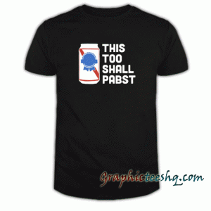 This Too Shall Pabst tee shirt