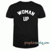 Woman Up Graphic tee shirt