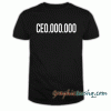CE0,000,000 CEO Millionaire tee shirt