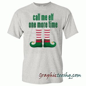 Call me elf one more time tee shirt