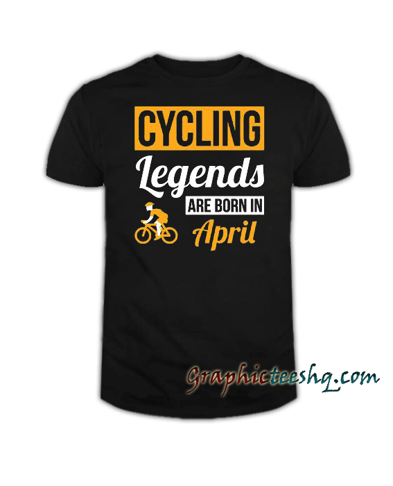 Cycling Legends Are Born In April tee shirt