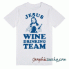 Jesus Wine Drinking Team tee shirt